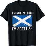 I'm Not Yelling I'm Scottish t-shirt