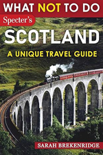 What Not To Do - Scotland (A Unique Travel Guide)