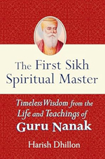 The First Sikh Spiritual Master: Timeless Wisdom from the Life and Techniques of Guru Nanak